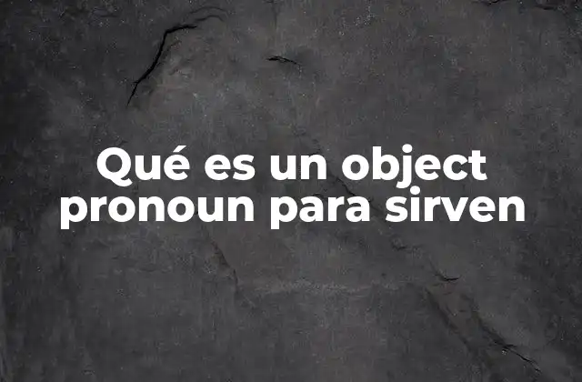 Qué es un Object Pronoun para Sirven