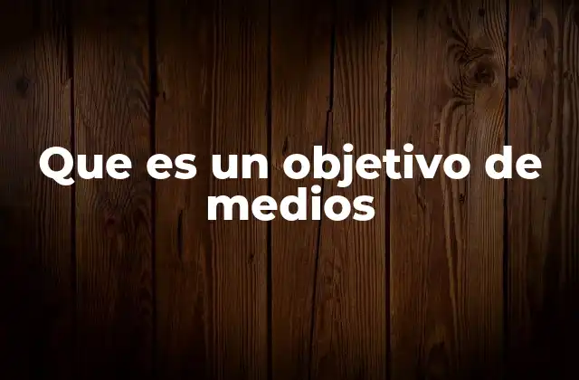Que es un Objetivo de Medios