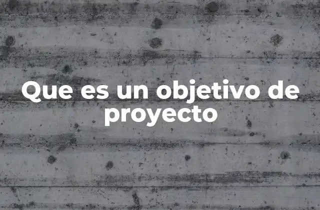 Que es un Objetivo de Proyecto