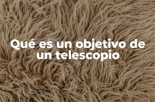 Qué es un Objetivo de un Telescopio