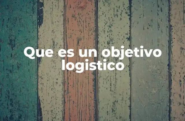 Que es un Objetivo Logistico