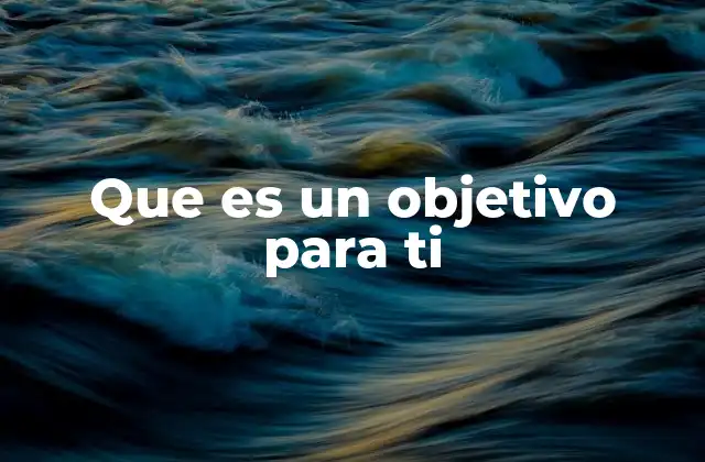 Que es un Objetivo para Ti
