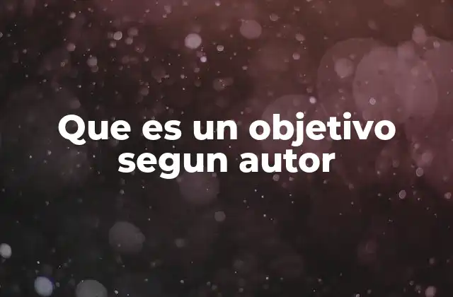 Que es un Objetivo Segun Autor