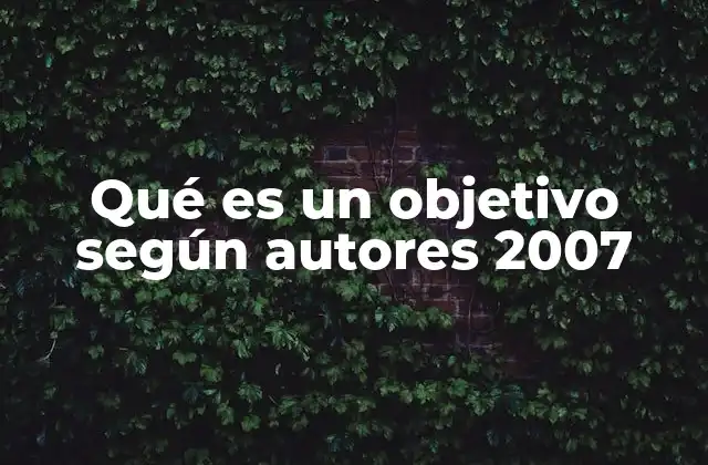 Qué es un Objetivo según Autores 2007