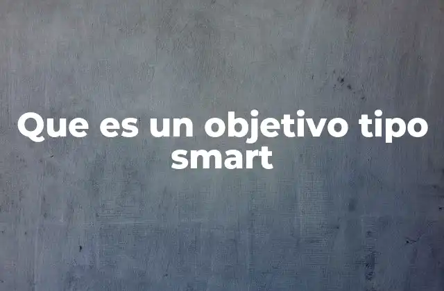 Que es un Objetivo Tipo Smart
