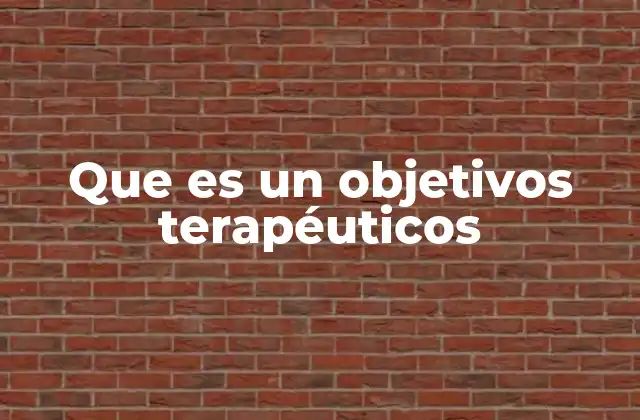 Que es un Objetivos Terapéuticos