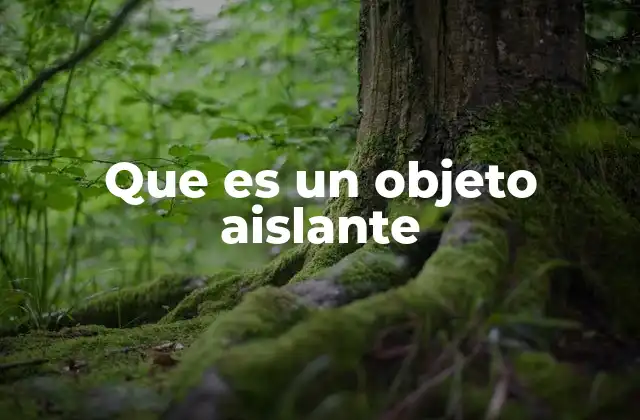 La importancia de los materiales no conductores en la tecnología moderna