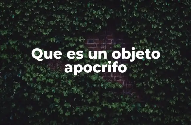 Que es un Objeto Apocrifo