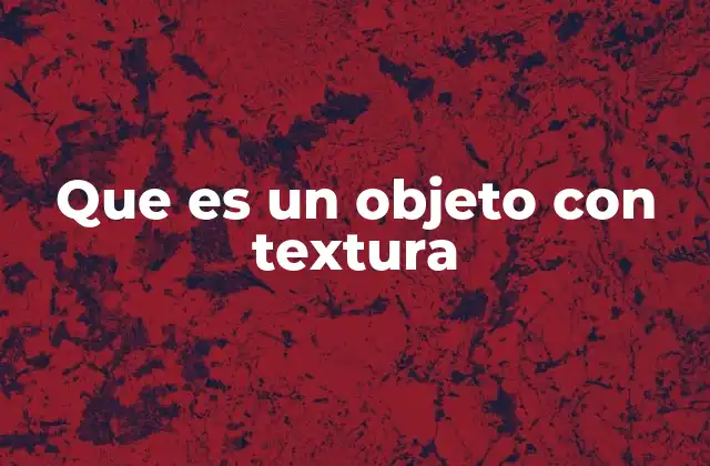 Que es un Objeto con Textura