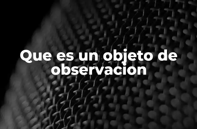 Que es un Objeto de Observacion