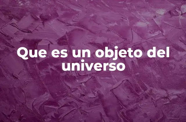 Que es un Objeto Del Universo