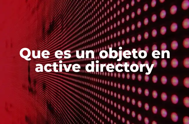 Que es un Objeto en Active Directory