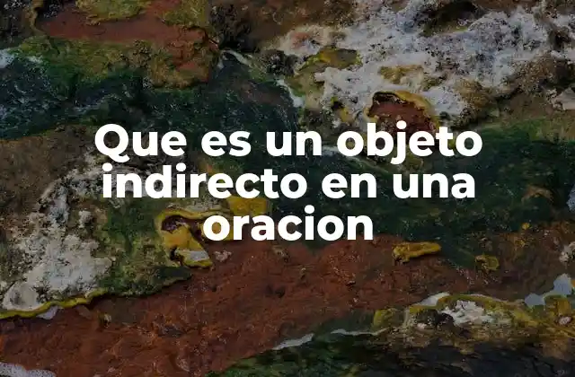 Que es un Objeto Indirecto en una Oracion