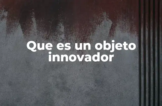 Que es un Objeto Innovador