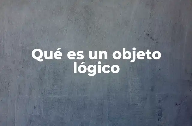Qué es un Objeto Lógico