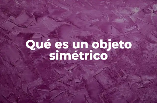 Qué es un Objeto Simétrico