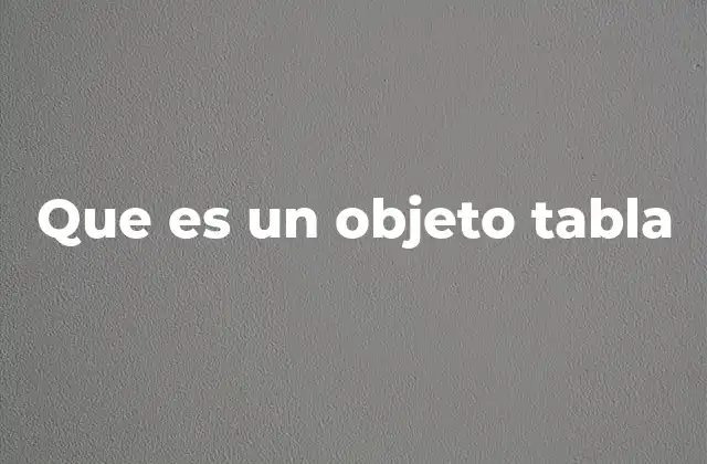 Que es un Objeto Tabla