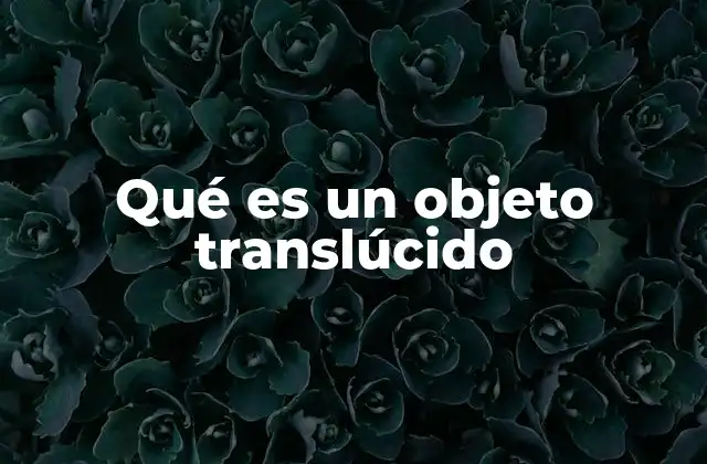 Qué es un Objeto Translúcido