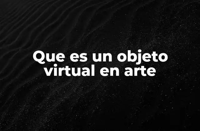 Que es un Objeto Virtual en Arte