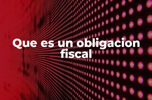 Que es un Obligacion Fiscal