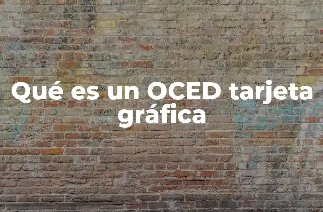 Qué es un Oced Tarjeta Gráfica