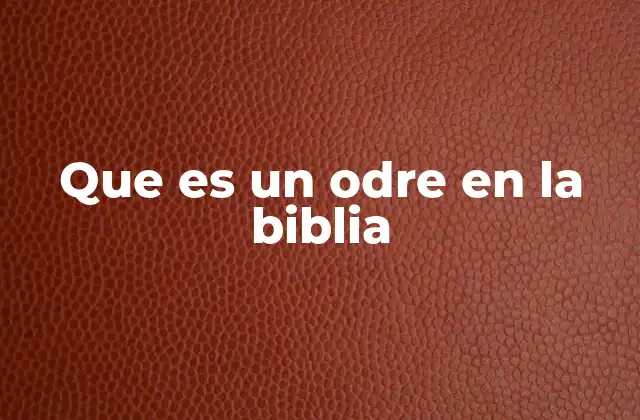 Que es un Odre en la Biblia