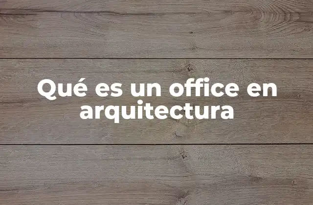 Qué es un Office en Arquitectura