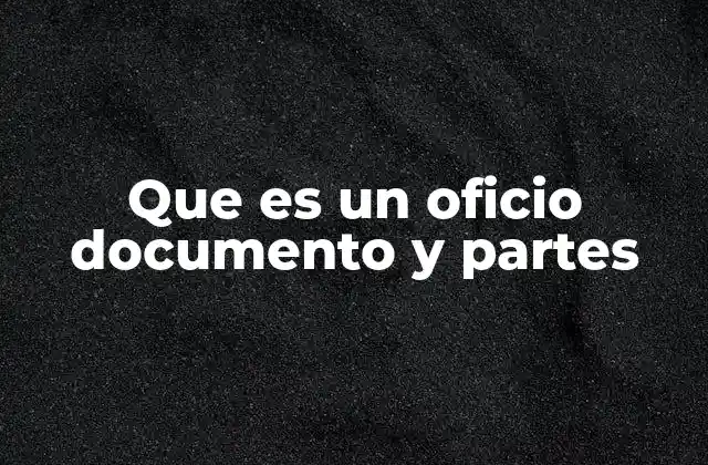 Que es un Oficio Documento y Partes