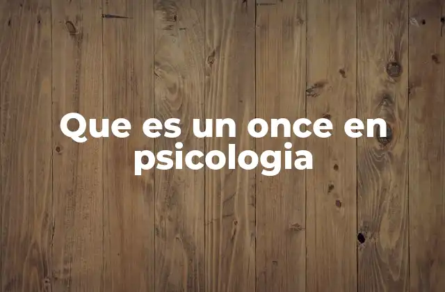 Que es un Once en Psicologia