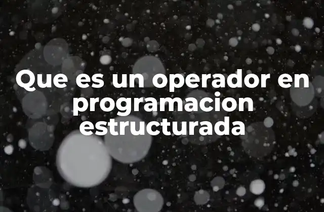 Que es un Operador en Programacion Estructurada