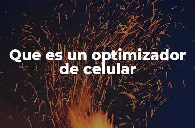 Que es un Optimizador de Celular