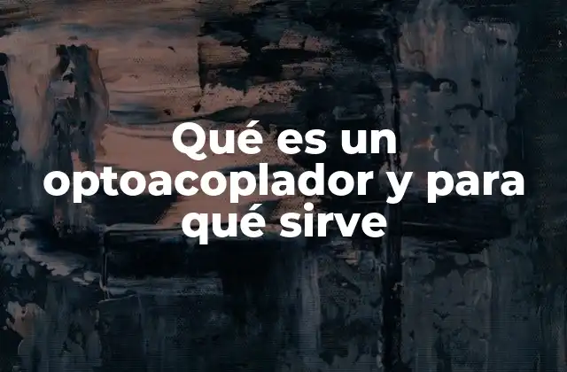 Qué es un Optoacoplador y para Qué Sirve