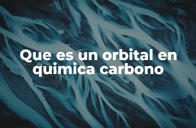 Que es un Orbital en Quimica Carbono