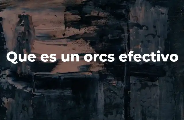 Que es un Orcs Efectivo