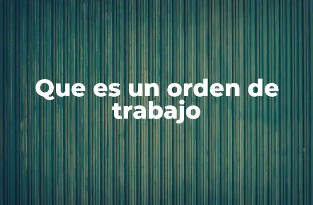 Que es un Orden de Trabajo
