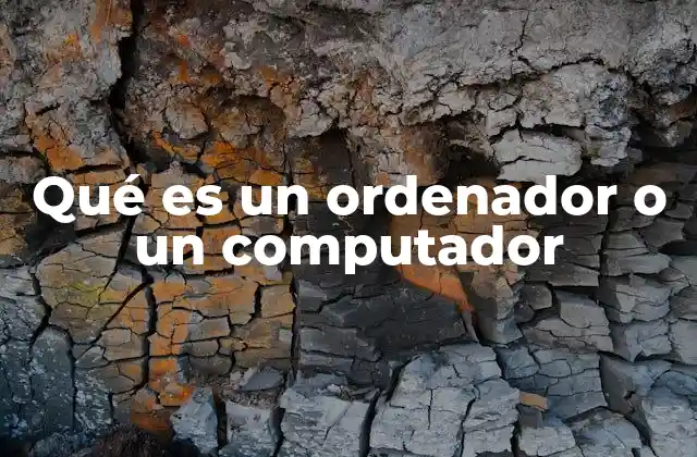 Qué es un Ordenador o un Computador