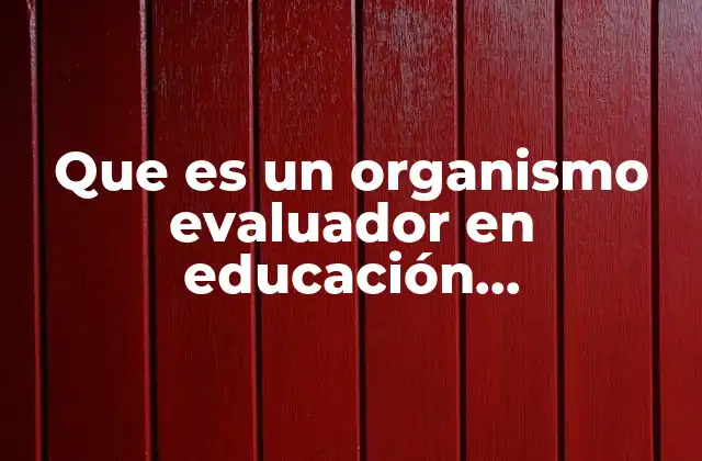 La importancia de contar con instituciones encargadas de la evaluación educativa