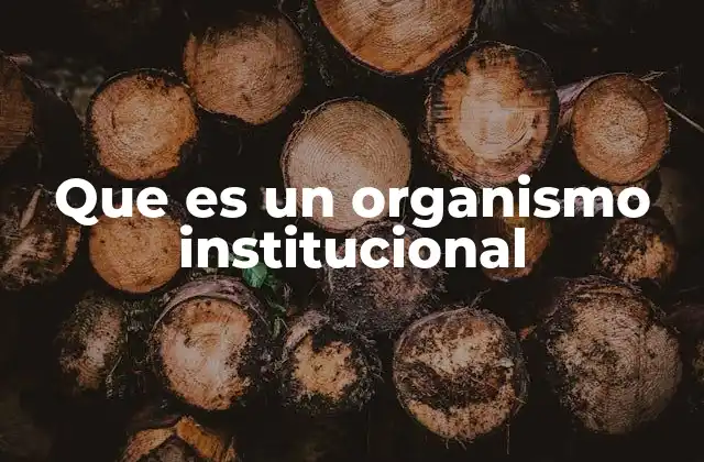 Que es un Organismo Institucional