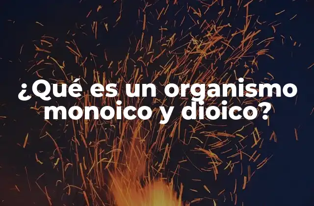 ¿qué es un Organismo Monoico y Dioico?