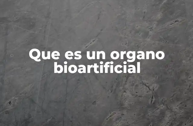 Que es un Organo Bioartificial