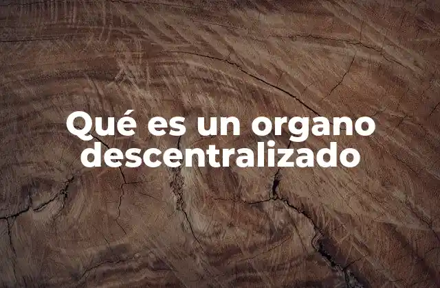 La relación entre descentralización y órganos autónomos