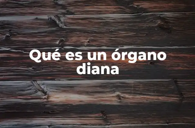 Qué es un Órgano Diana