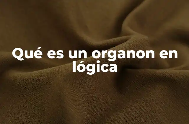 Qué es un Organon en Lógica