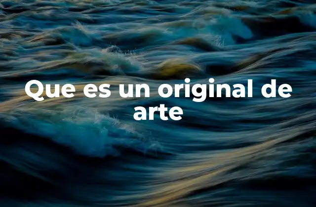 Que es un Original de Arte
