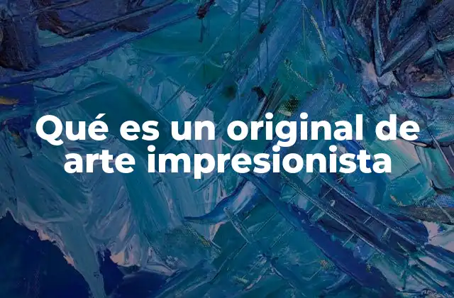 Qué es un Original de Arte Impresionista