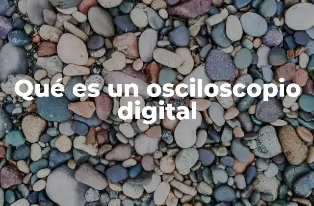 Qué es un Osciloscopio Digital 2 Herramienta esencial para el análisis de señales eléctricas