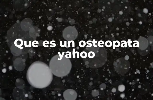 Que es un Osteopata Yahoo