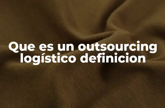Que es un Outsourcing Logístico Definicion
