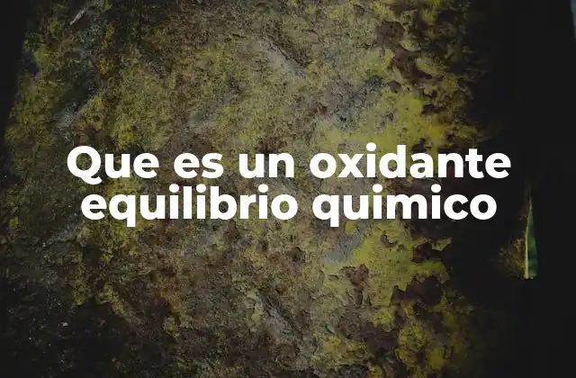 El papel del oxidante en las reacciones químicas en equilibrio