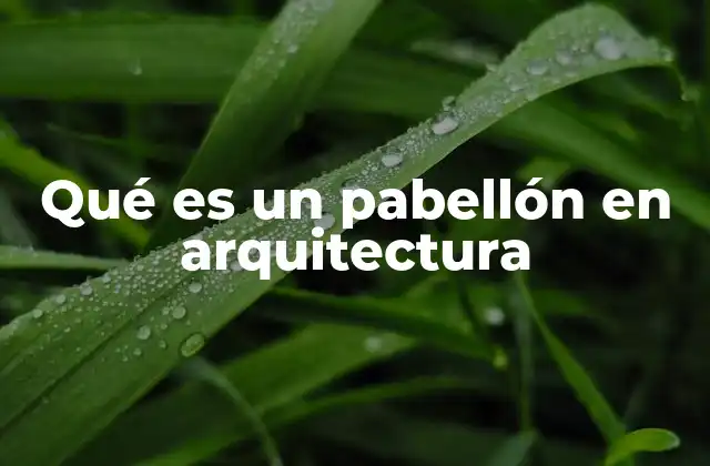 Qué es un Pabellón en Arquitectura